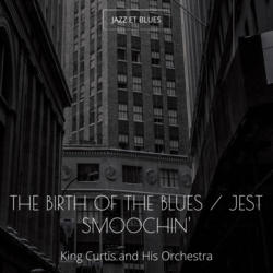 The Birth of the Blues / Jest Smoochin'