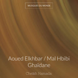 Aoued Elkhbar / Mal Hbibi Ghaïdane