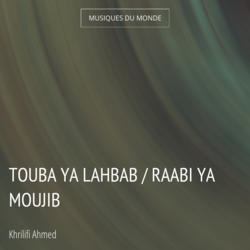 Touba Ya Lahbab / Raabi Ya Moujib