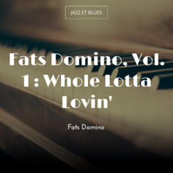 Fats Domino, Vol. 1 : Whole Lotta Lovin'