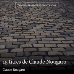 15 titres de Claude Nougaro