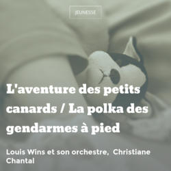 L'aventure des petits canards / La polka des gendarmes à pied