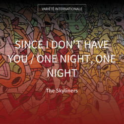 Since I Don't Have You / One Night, One Night