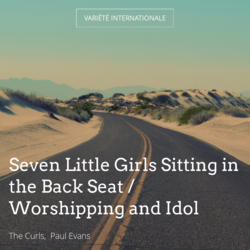 Seven Little Girls Sitting in the Back Seat / Worshipping and Idol