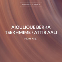 Aioulioue Berka Tsekhmime / Attir Aali