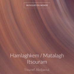 Hamlaghkem / Matalagh Itsouram