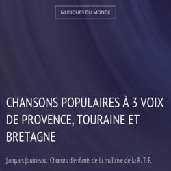 Chansons populaires à 3 voix de Provence, Touraine et Bretagne