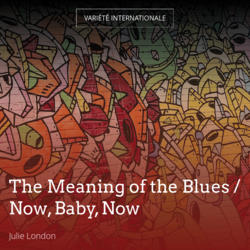 The Meaning of the Blues / Now, Baby, Now