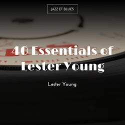 40 Essentials of Lester Young