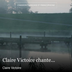 Claire Victoire chante...