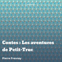 Contes : Les aventures de Petit-Truc