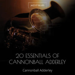 20 Essentials of Cannonball Adderley