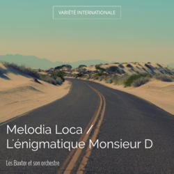 Melodia Loca / L'énigmatique Monsieur D