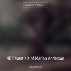 40 Essentials of Marian Anderson