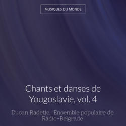 Chants et danses de Yougoslavie, vol. 4