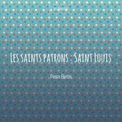 Les saints patrons : Saint Louis
