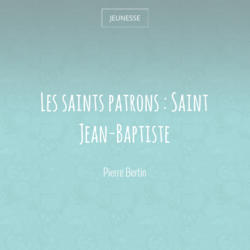 Les saints patrons : Saint Jean-Baptiste