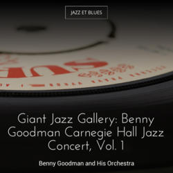 Giant Jazz Gallery: Benny Goodman Carnegie Hall Jazz Concert, Vol. 1
