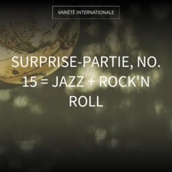 Surprise-partie, no. 15 = Jazz + rock'n roll