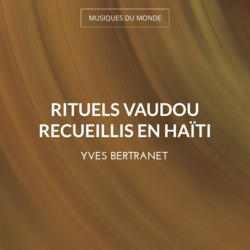 Rituels Vaudou recueillis en Haïti
