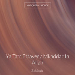 Ya Tatr Ettayer / Mkaddar In Allah
