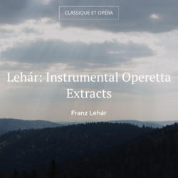 Lehár: Instrumental Operetta Extracts