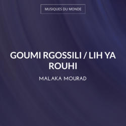 Goumi Rgossili / Lih Ya Rouhi