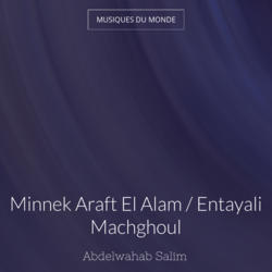 Minnek Araft El Alam / Entayali Machghoul