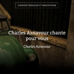 Charles Aznavour chante pour vous