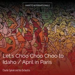 Let's Choo Choo Choo to Idaho / April in Paris