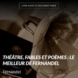 Théâtre, fables et poèmes : le meilleur de Fernandel