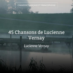 45 Chansons de Lucienne Vernay