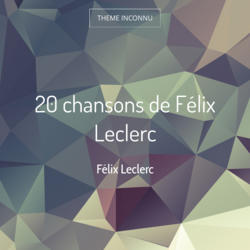 20 chansons de Félix Leclerc