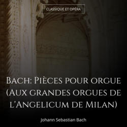Bach: Pièces pour orgue (Aux grandes orgues de l'Angelicum de Milan)