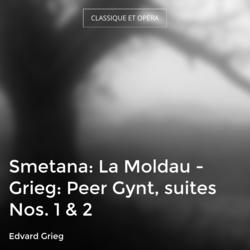 Smetana: La Moldau - Grieg: Peer Gynt, suites Nos. 1 & 2