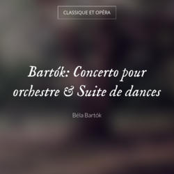 Bartók: Concerto pour orchestre & Suite de dances