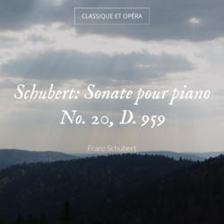 Schubert: Sonate pour piano No. 20, D. 959