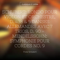 Schubert: Rondo pour violon et orchestre, D. 438 & 5 Danses allemandes avec 7 Trios, D. 90 - Mendelssohn: Symphonie pour cordes No. 9