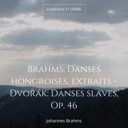 Brahms: Danses hongroises, extraits - Dvořák: Danses slaves, Op. 46