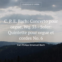 C. P. E. Bach: Concerto pour orgue, Wq. 35 - Soler: Quintette pour orgue et cordes No. 6
