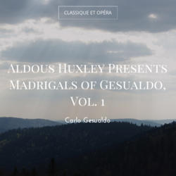 Aldous Huxley Presents Madrigals of Gesualdo, Vol. 1