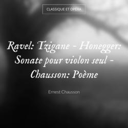 Ravel: Tzigane - Honegger: Sonate pour violon seul - Chausson: Poème