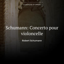 Schumann: Concerto pour violoncelle