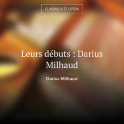 Leurs débuts : Darius Milhaud