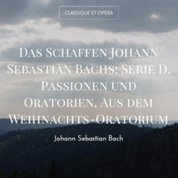 Das Schaffen Johann Sebastian Bachs: Serie D. Passionen und Oratorien, Aus dem Weihnachts-Oratorium