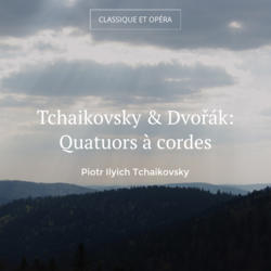 Tchaikovsky & Dvořák: Quatuors à cordes