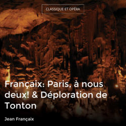 Françaix: Paris, à nous deux! & Déploration de Tonton