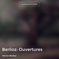 Berlioz: Ouvertures