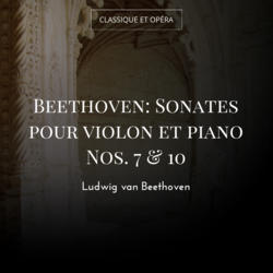 Beethoven: Sonates pour violon et piano Nos. 7 & 10