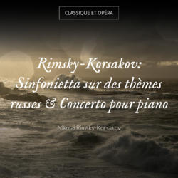Rimsky-Korsakov: Sinfonietta sur des thèmes russes & Concerto pour piano